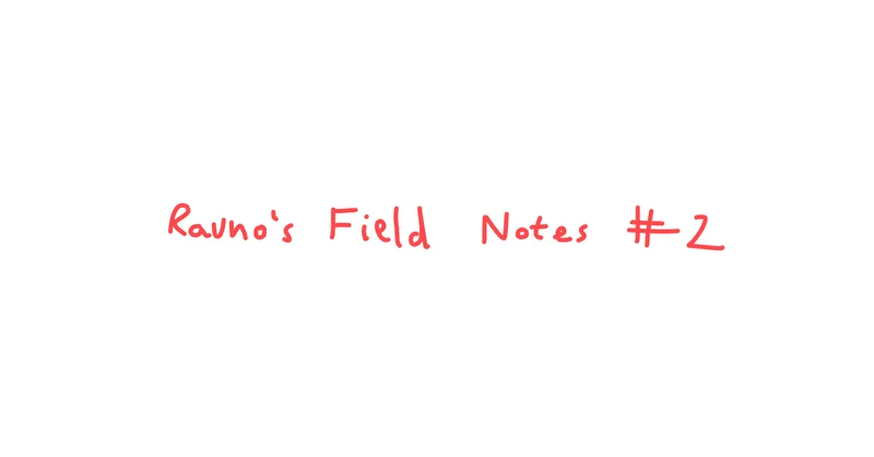 Rauno's Field Notes #2