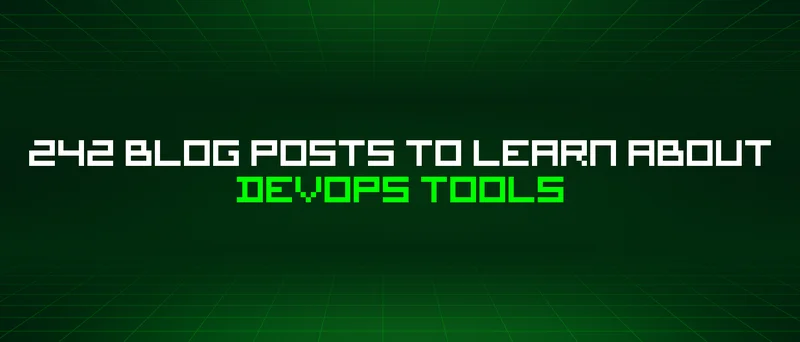 242 Blog Posts To Learn About Devops Tools