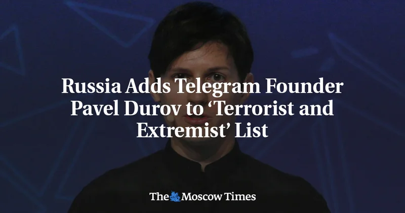 Russia Adds Telegram Founder Pavel Durov to ‘Terrorist and Extremist’ List