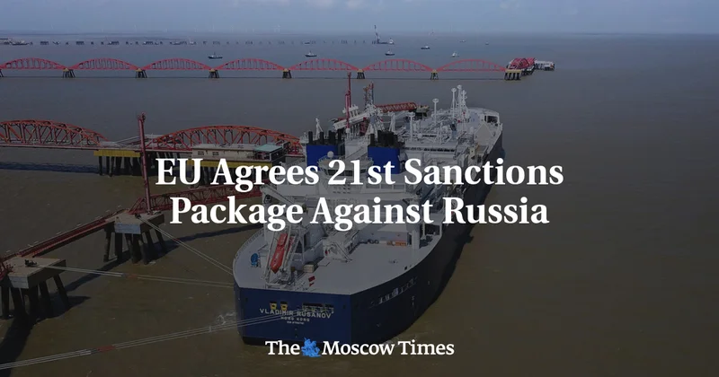 EU Agrees 21st Sanctions Package Against Russia