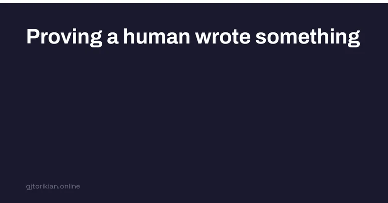 Proving a Human Wrote Something
