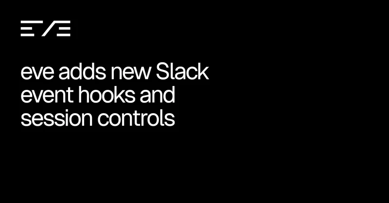 eve adds new Slack event hooks and session controls