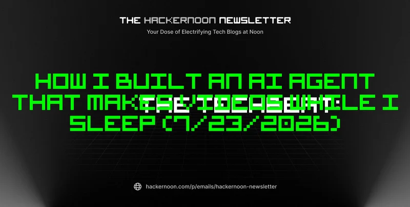The TechBeat: How I Built an AI Agent That Makes Videos While I Sleep (7/23/2026)