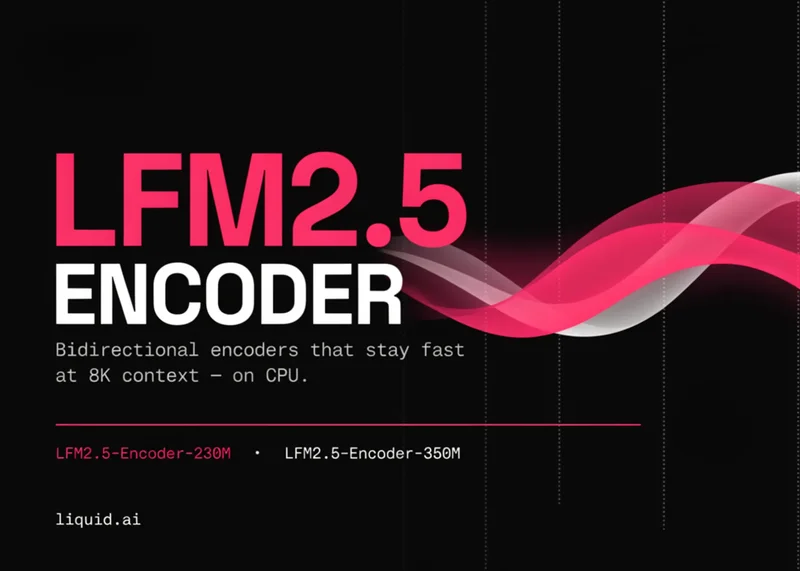 Liquid AI Releases LFM2.5-Encoder-230M and LFM2.5-Encoder-350M: Bidirectional Encoders That Stay Fast at 8K Context on CPU