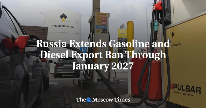 Russia Extends Gasoline and Diesel Export Ban Through January 2027