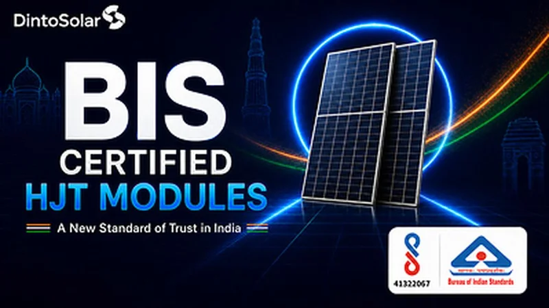 Dinto Solar's HJT Modules Gain India BIS CRS Registration Amid Rising Demand for Higher-Value Solar Solutions