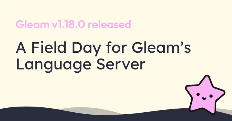 A field day for Gleam’s language server | Gleam v.1.18.0 release