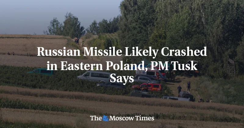 Russian Missile Likely Crashed in Eastern Poland, PM Tusk Says