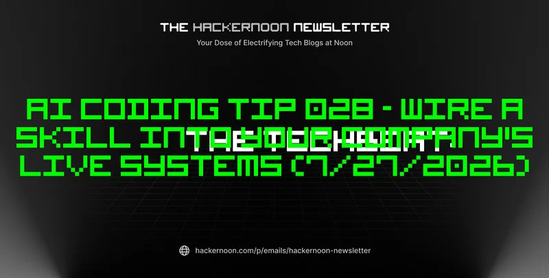 The TechBeat: AI Coding Tip 028 - Wire a Skill Into Your Company's Live Systems (7/27/2026)