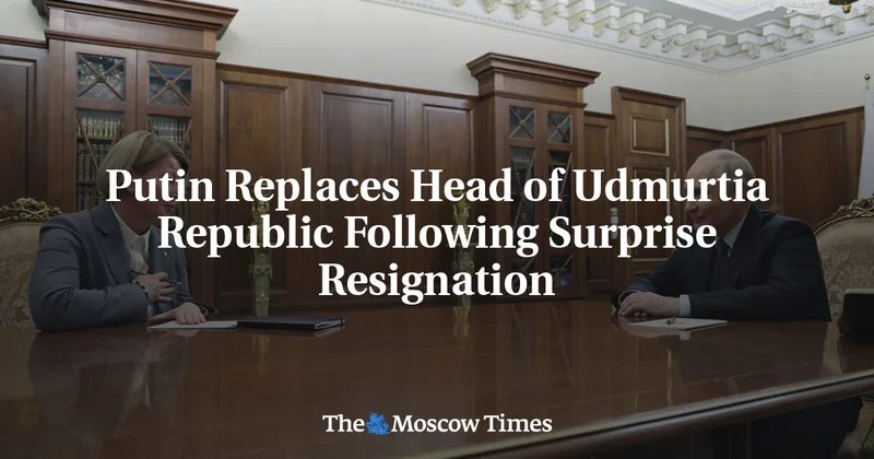 Putin Replaces Head of Udmurtia Republic Following Surprise Resignation