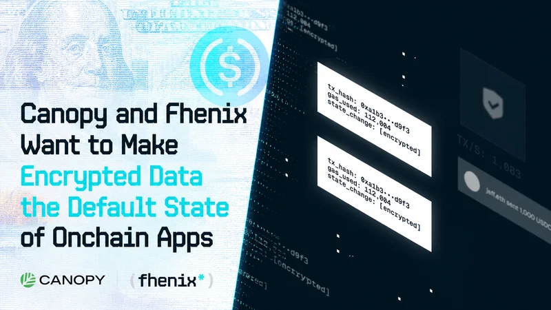 Canopy and Fhenix Want to Make Encrypted Data the Default State of Onchain Apps