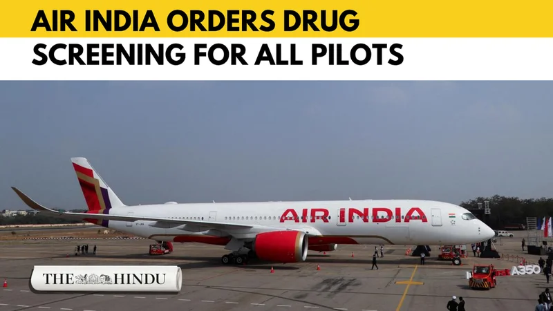Air India orders drug screening for all pilots after AI 2379 incident