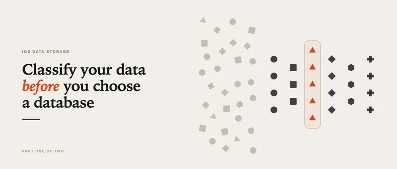 iOS Data Storage: Classify Your Data Before You Choose a Database