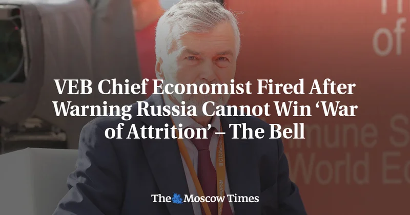 VEB Chief Economist Fired After Warning Russia Cannot Win ‘War of Attrition’ – The Bell