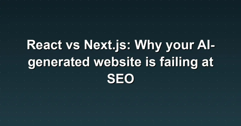 Your AI-Generated Website Is Failing at SEO: Here's Why