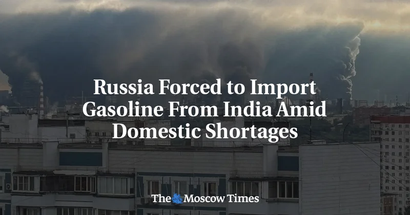 Russia Forced to Import Gasoline From India Amid Domestic Shortages