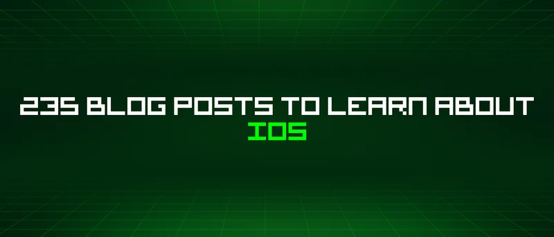 235 Blog Posts To Learn About Ios