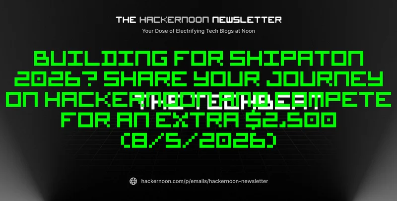 The TechBeat: Building for Shipaton 2026? Share Your Journey on HackerNoon and Compete for an Extra $2,500 (8/5/2026)