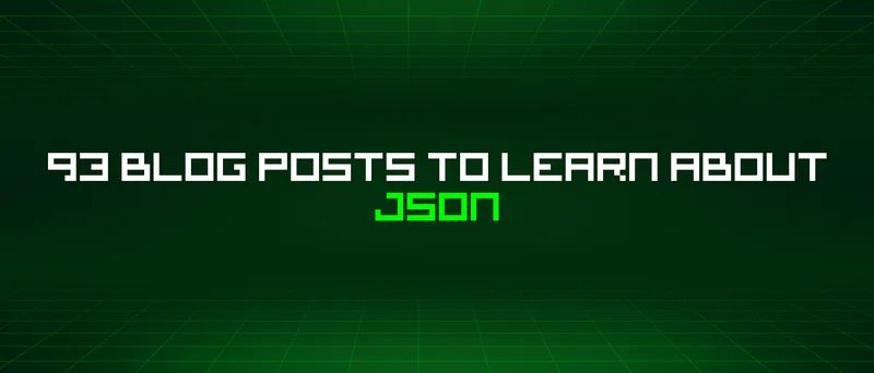 93 Blog Posts To Learn About Json