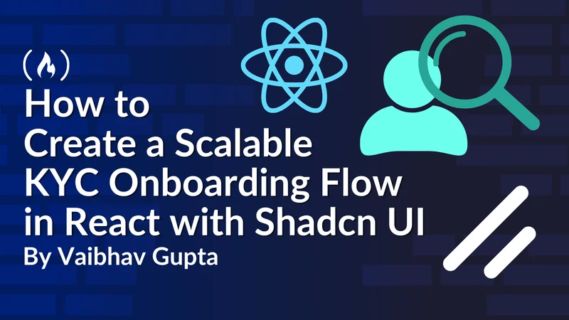 How to Create a Scalable KYC Onboarding Flow in React with Shadcn UI