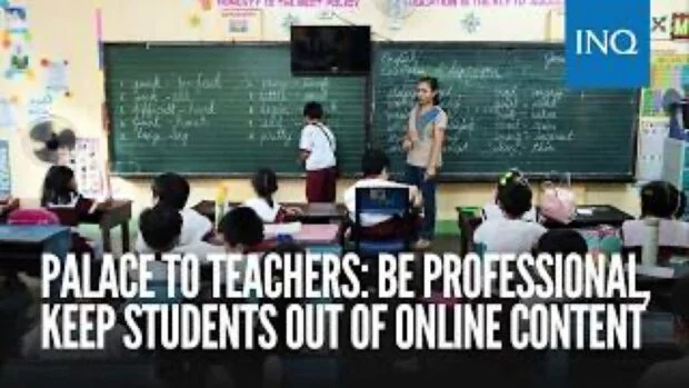 WATCH:  Palace urges teachers to keep students out of online content