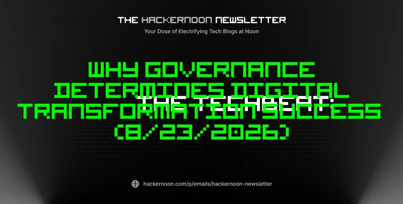 The TechBeat: Why Governance Determines Digital Transformation Success  (8/23/2026)