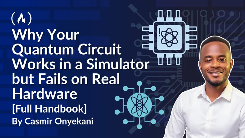 Why Your Quantum Circuit Works in a Simulator but Fails on Real Hardware