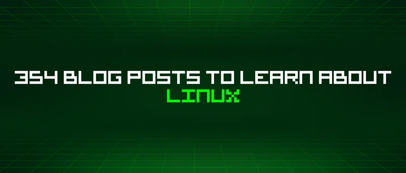 354 Blog Posts To Learn About Linux