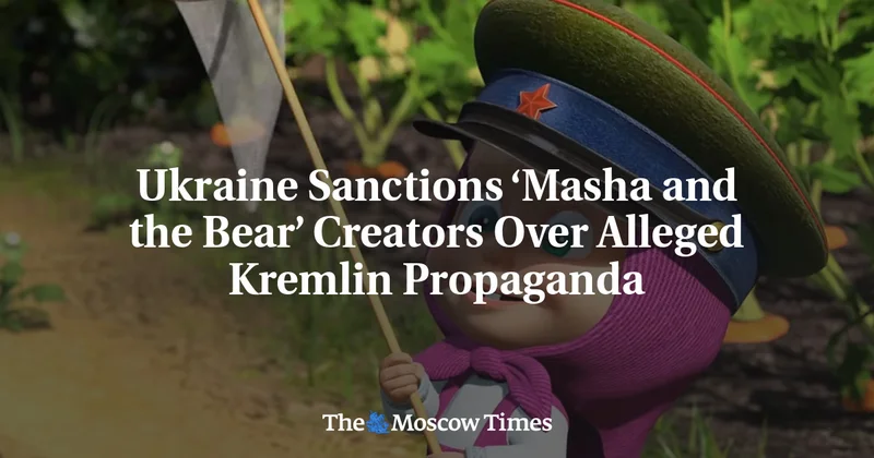 Ukraine Sanctions ‘Masha and the Bear’ Creators Over Alleged Kremlin Propaganda