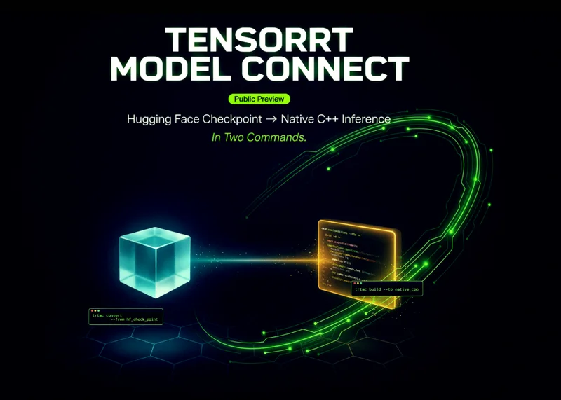 NVIDIA Releases TensorRT Model Connect in Public Preview: Hugging Face Checkpoint to Native C++ Inference in Two Commands
