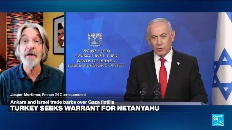 Turkey seeks arrest warrant for Israeli PM Netanyahu, fueling tensions