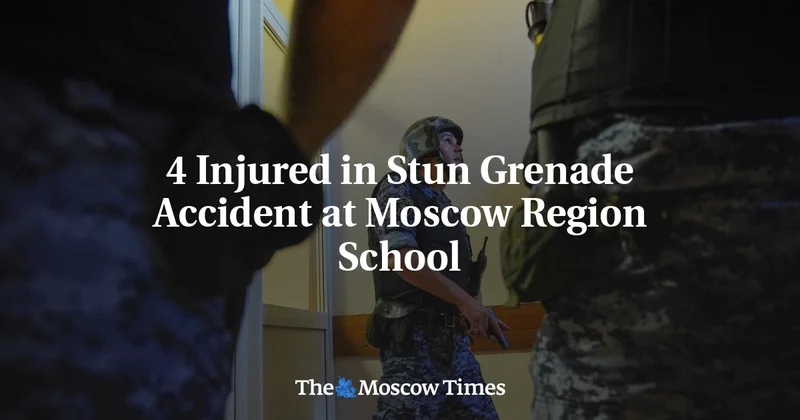 4 Injured in Stun Grenade Accident at Moscow Region School