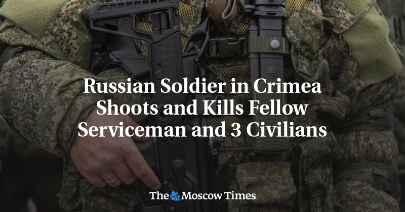 Russian Soldier in Crimea Shoots and Kills Fellow Serviceman and 3 Civilians