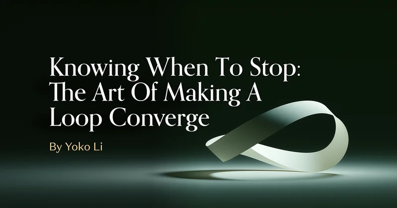 Knowing When to Stop: The Art of Making a Loop Converge