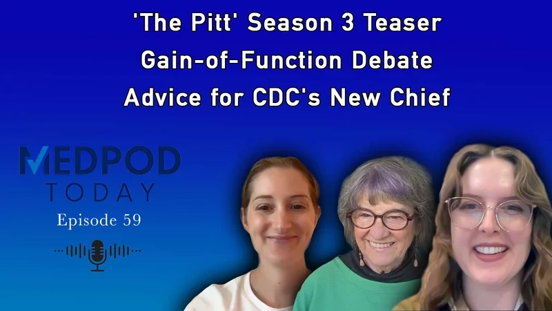 'The Pitt' Season 3 Teaser; Gain-of-Function Debate; Advice for CDC's New Chief