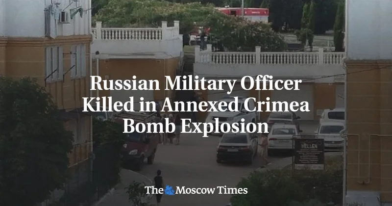 Russian Military Officer Killed in Annexed Crimea Bomb Explosion