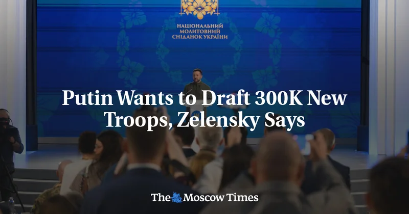 Putin Wants to Draft 300K New Troops, Zelensky Says