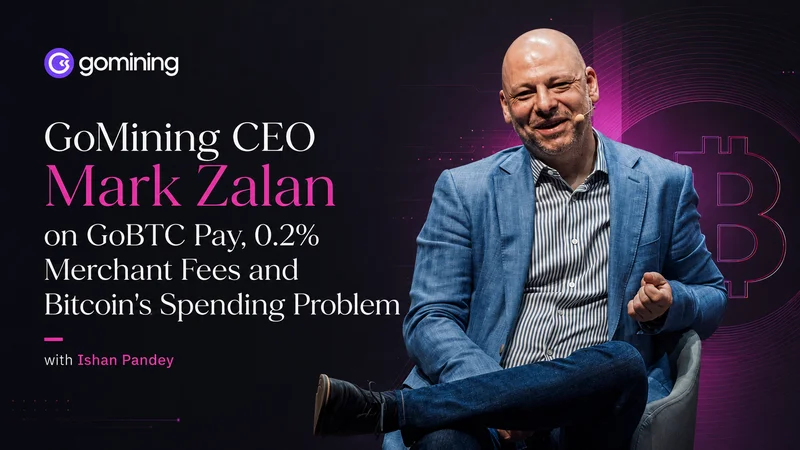 GoMining CEO Mark Zalan on GoBTC Pay, 0.2% Merchant Fees and Bitcoin's Spending Problem