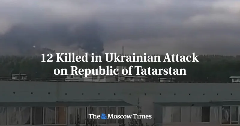 13 Killed in Ukrainian Attack on Republic of Tatarstan