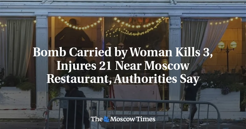 Female Bomber Kills at Least 3, Injures 21 Near Moscow Restaurant