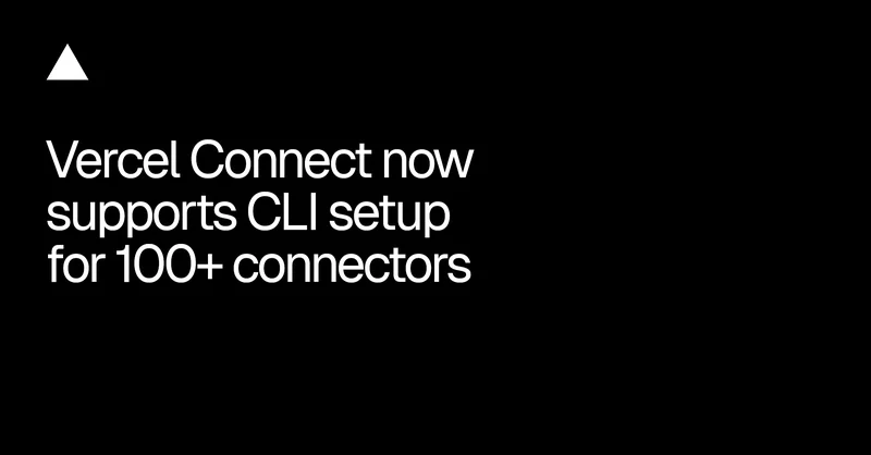 Vercel Connect now supports CLI setup for 100+ connectors