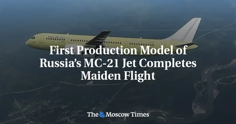 First Production Model of Russia’s MC-21 Jet Completes Maiden Flight