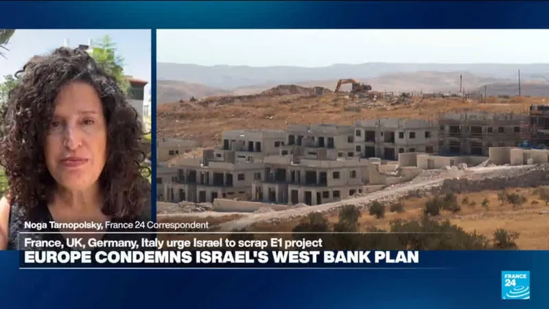 France, Germany, UK and Italy condemn Israel's 'E1' West Bank plan
