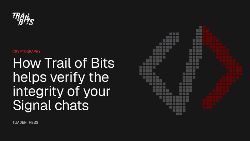 How Trail of Bits helps verify the integrity of your Signal chats