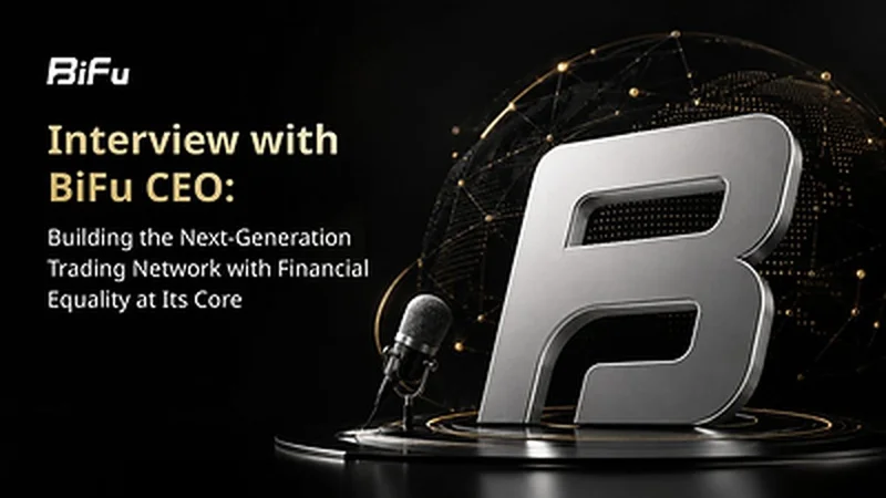 Interview With Bifu CEO: From Exchange to Trading Network, With Financial Equality at Its Core