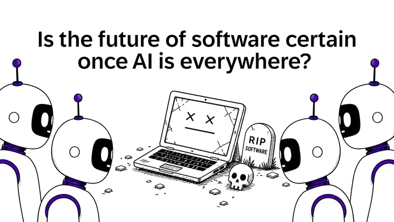 Is the future of software certain once AI is everywhere?