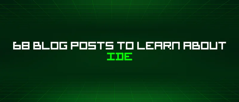 68 Blog Posts To Learn About Ide