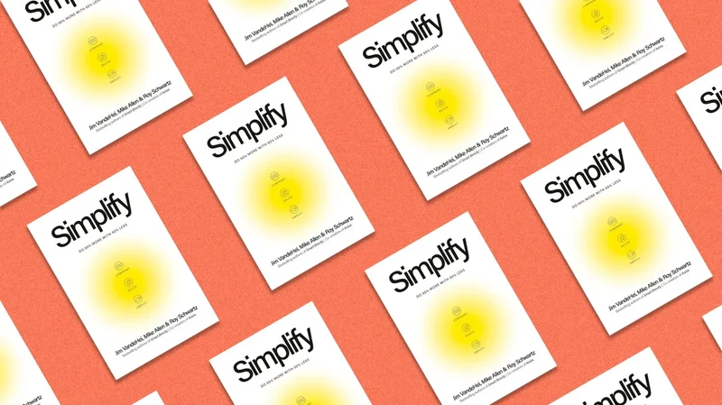 Simplify: How to exponentially improve work, life