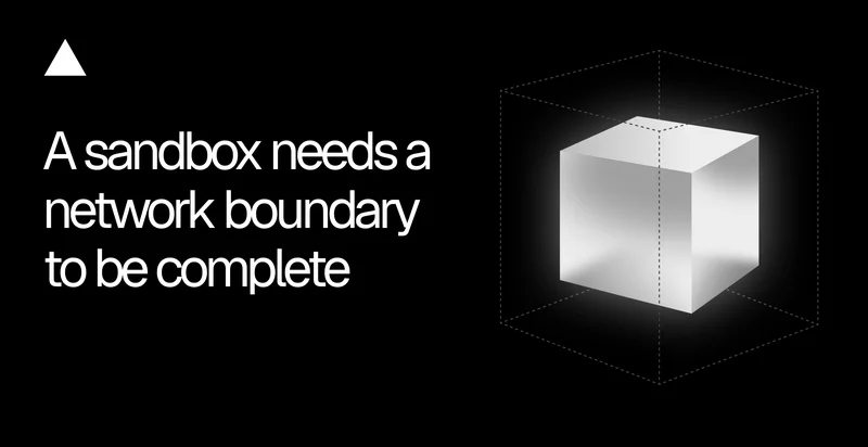 A sandbox without a network boundary is only half a sandbox
