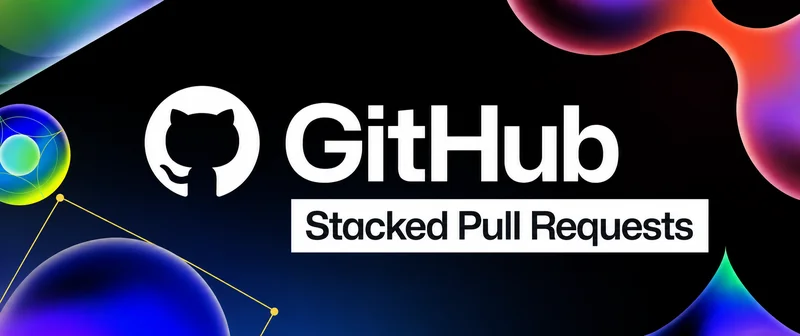 GitHub Stacked PRs: A Practical Guide to Smaller, Faster Code Reviews
